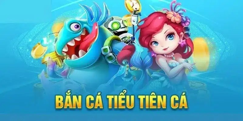 Bắn cá Tiểu Tiên Cá là tựa game siêu giải trí cho người chơi săn thưởng