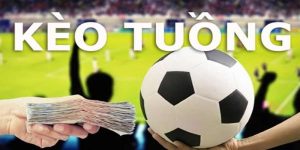 Kèo tuồng là gì? Cách nhận biết và kinh nghiệm chơi hiệu quả